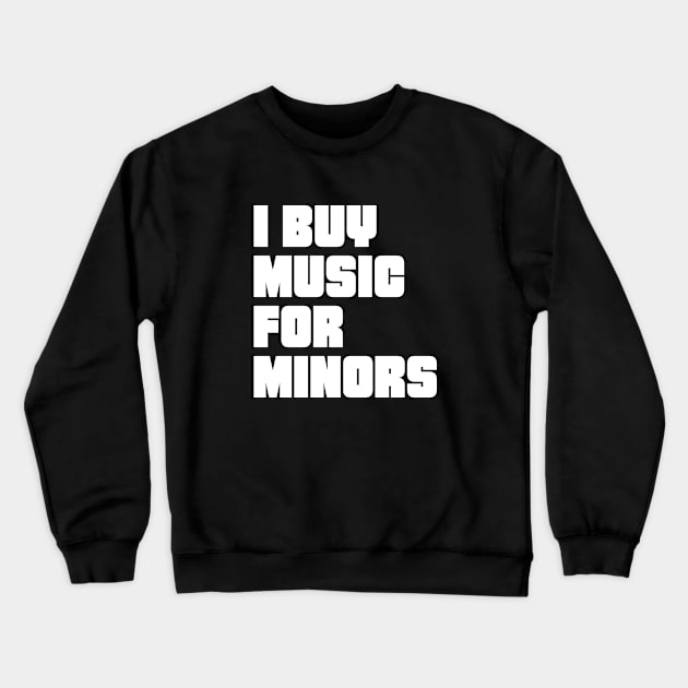 I buy music for minors Crewneck Sweatshirt by TrikoNovelty